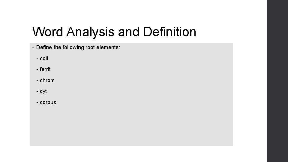 Word Analysis and Definition • Define the following root elements: - coll - ferrit