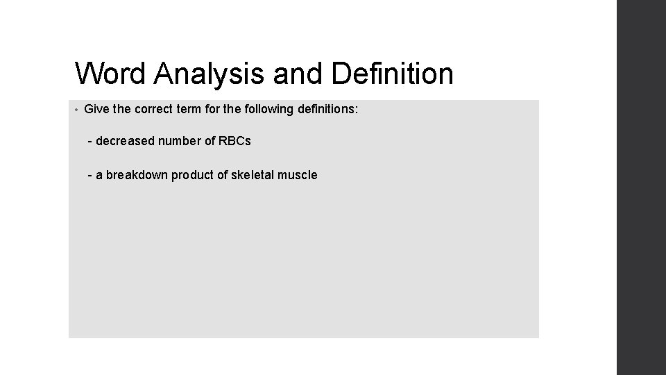 Word Analysis and Definition • Give the correct term for the following definitions: -