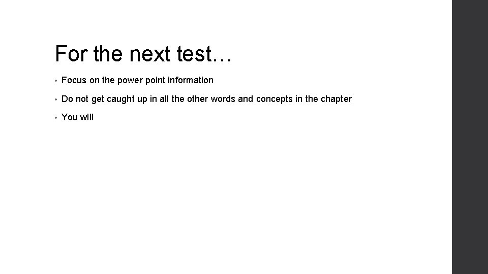 For the next test… • Focus on the power point information • Do not