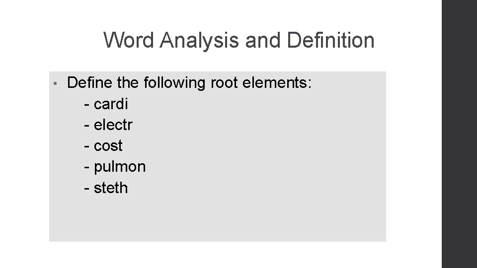 Word Analysis and Definition • Define the following root elements: - cardi - electr