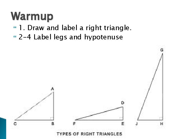 Warmup 1. Draw and label a right triangle. 2 -4 Label legs and hypotenuse