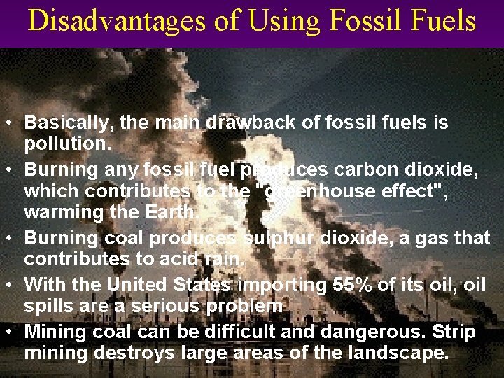 Disadvantages of Using Fossil Fuels • Basically, the main drawback of fossil fuels is