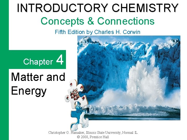 INTRODUCTORY CHEMISTRY Concepts & Connections Fifth Edition by Charles H. Corwin Chapter 4 Matter