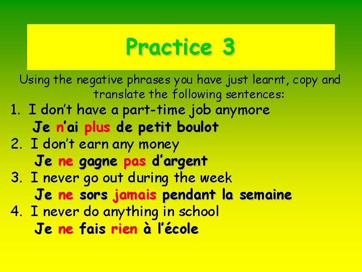 Practice 3 Using the negative phrases you have just learnt, copy and translate the