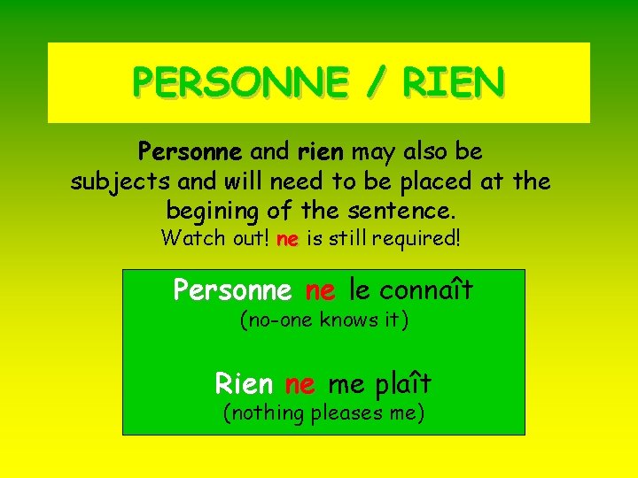 PERSONNE / RIEN Personne and rien may also be subjects and will need to
