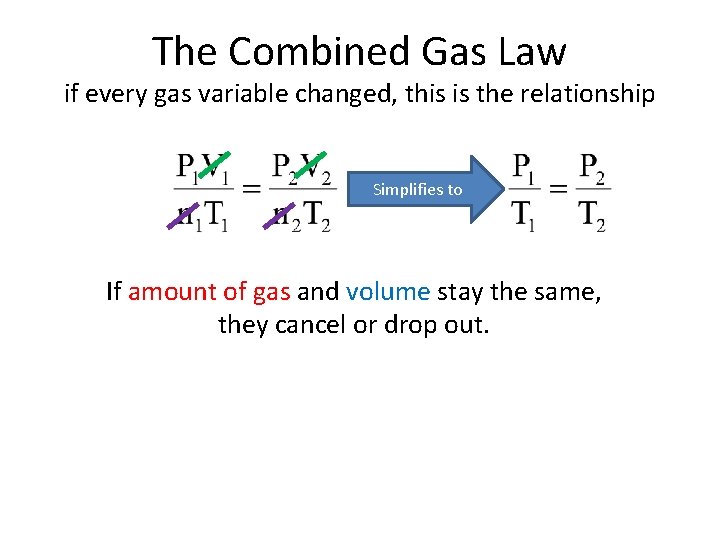 The Combined Gas Law if every gas variable changed, this is the relationship Simplifies