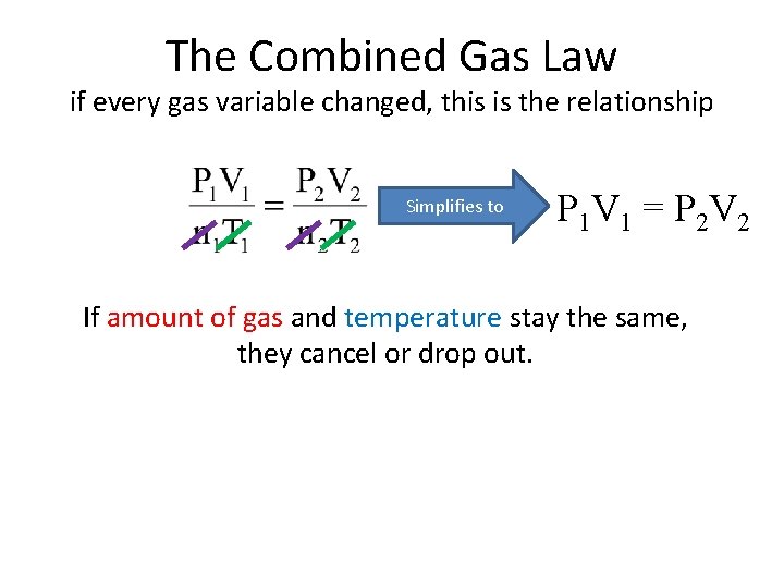 The Combined Gas Law if every gas variable changed, this is the relationship Simplifies