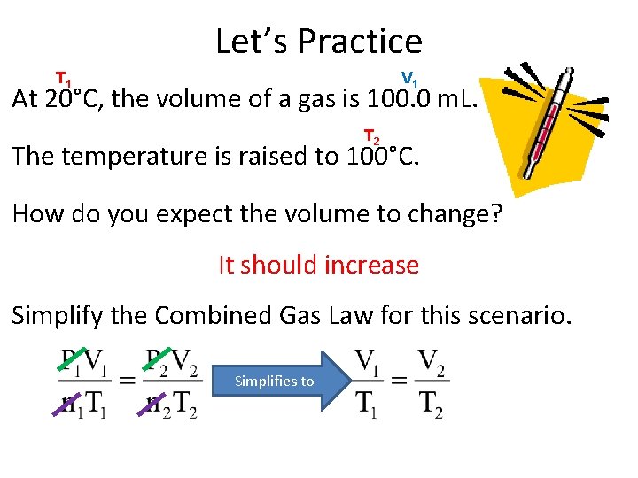 Let’s Practice T 1 V 1 At 20°C, the volume of a gas is