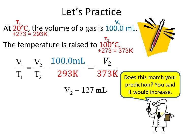 Let’s Practice T 1 V 1 At 20°C, the volume of a gas is