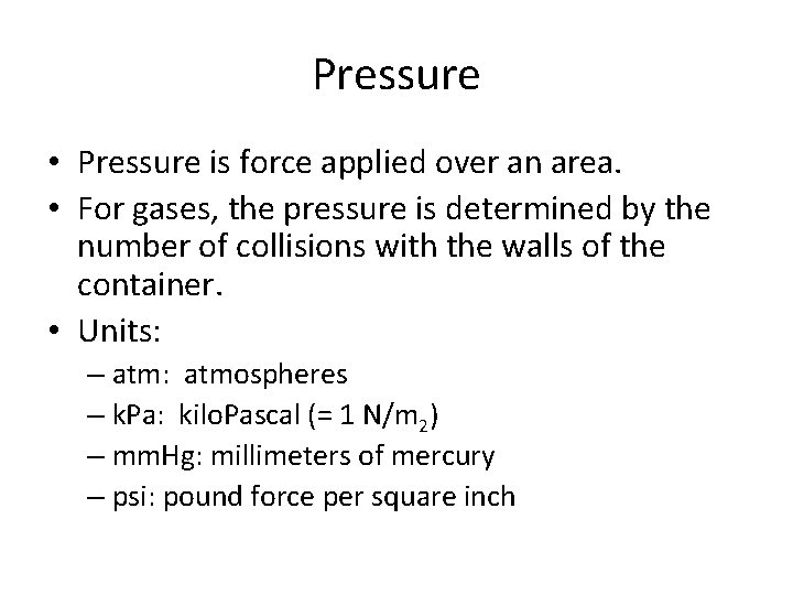 Pressure • Pressure is force applied over an area. • For gases, the pressure