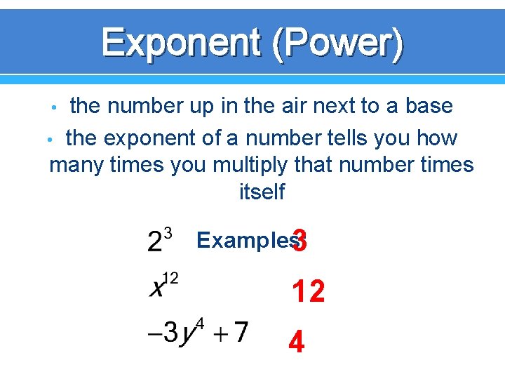 Exponent (Power) the number up in the air next to a base • the