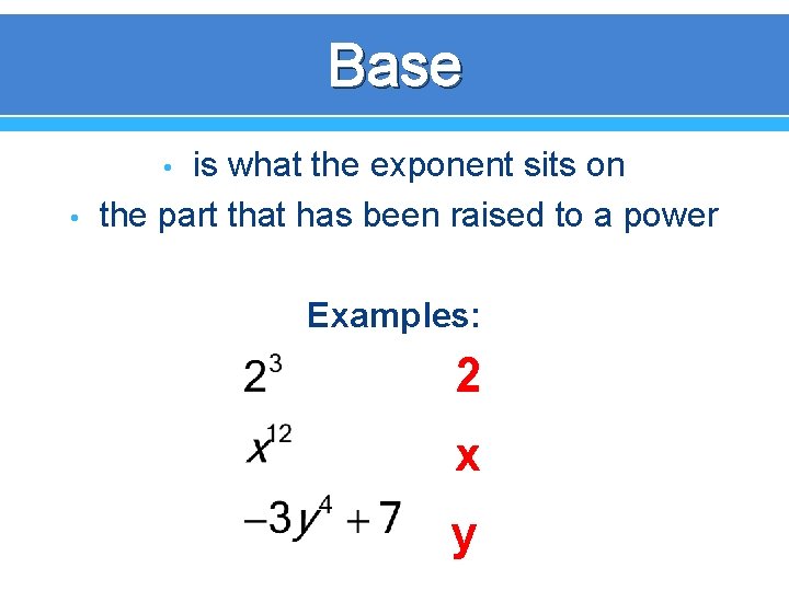 Base is what the exponent sits on the part that has been raised to