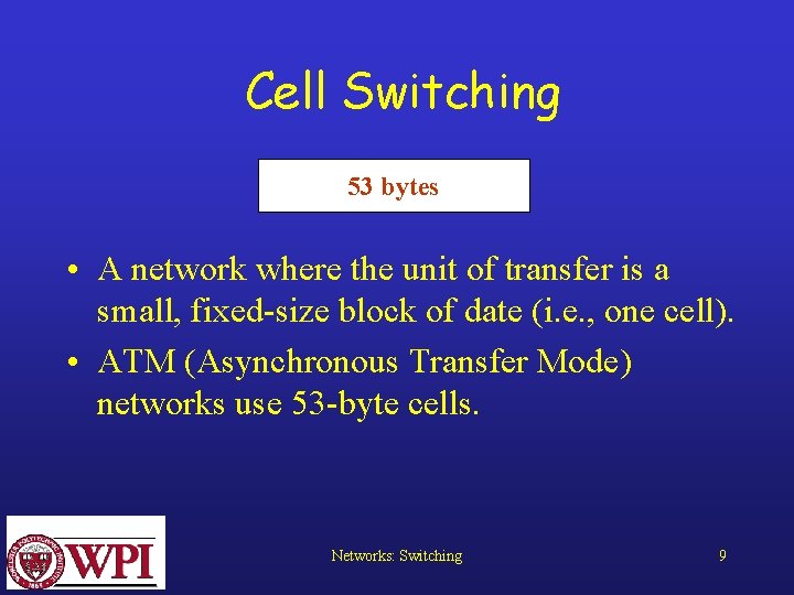 Cell Switching 53 bytes • A network where the unit of transfer is a
