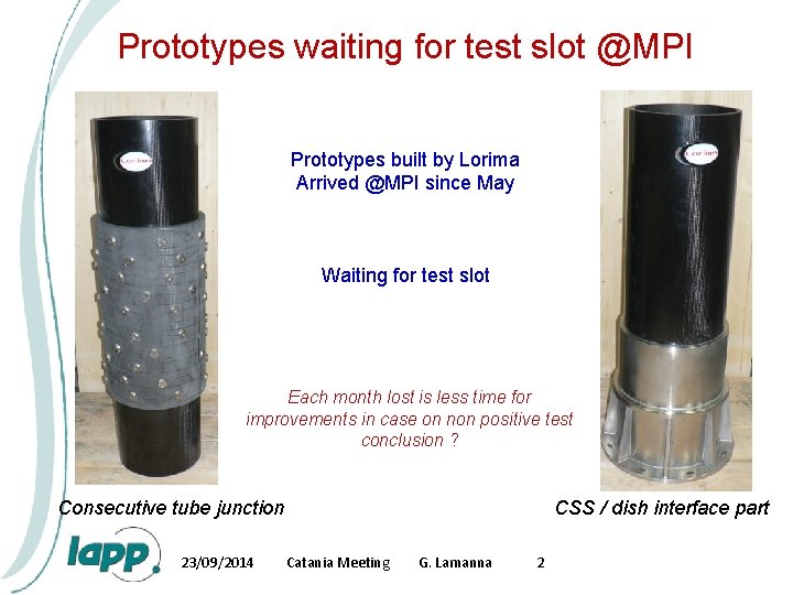 Prototypes waiting for test slot @MPI Prototypes built by Lorima Arrived @MPI since May