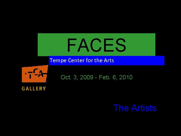FACES Tempe Center for the Arts Oct. 3, 2009 - Feb. 6, 2010 The