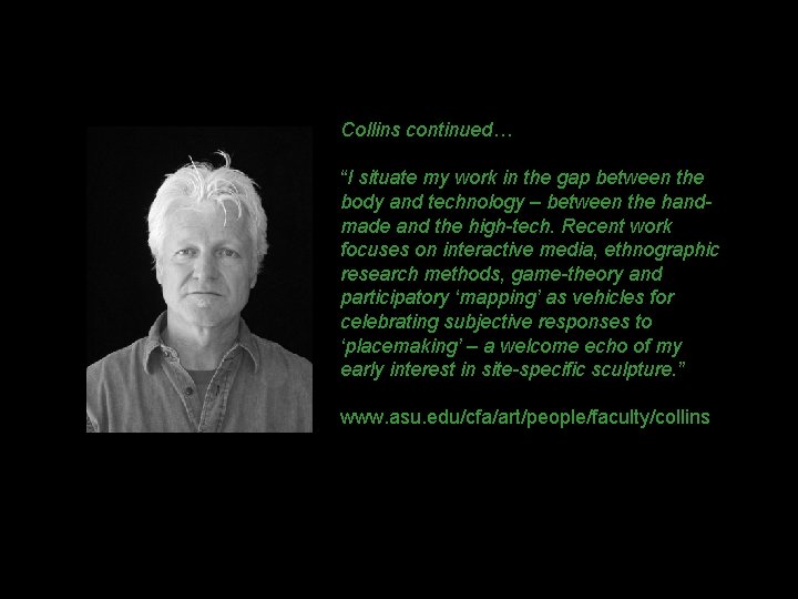 Collins continued… “I situate my work in the gap between the body and technology