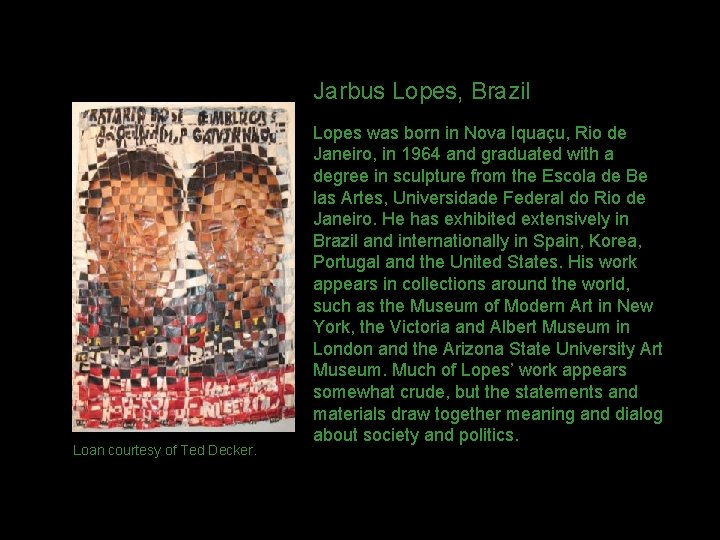 Jarbus Lopes, Brazil Loan courtesy of Ted Decker. Lopes was born in Nova Iquaçu,