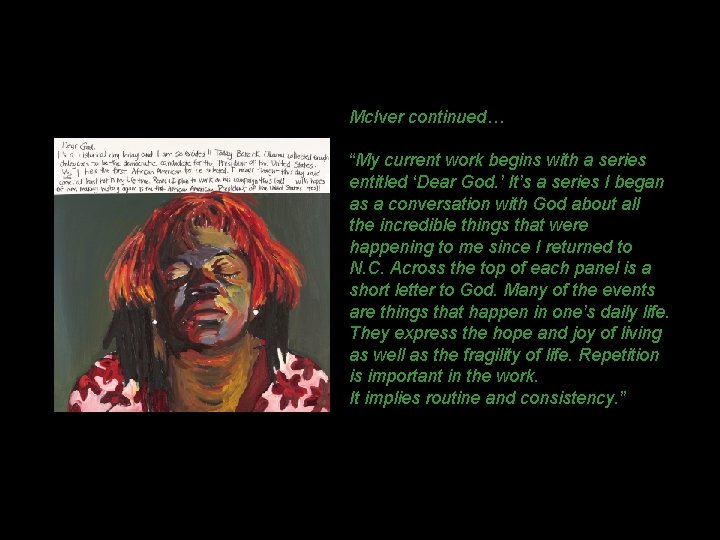 Mc. Iver continued… “My current work begins with a series entitled ‘Dear God. ’