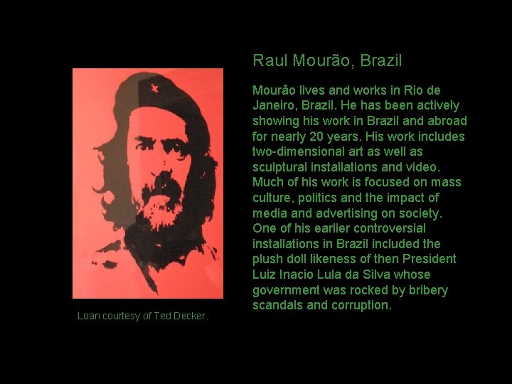 Raul Mourão, Brazil Loan courtesy of Ted Decker. Mourão lives and works in Rio