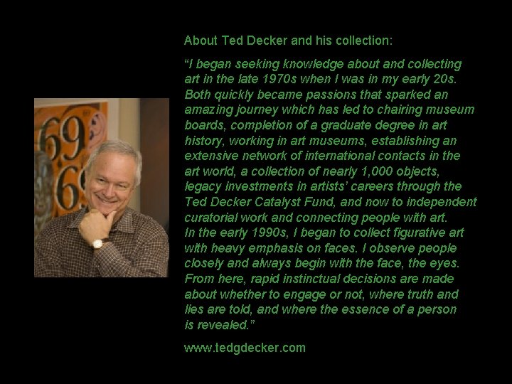 About Ted Decker and his collection: “I began seeking knowledge about and collecting art