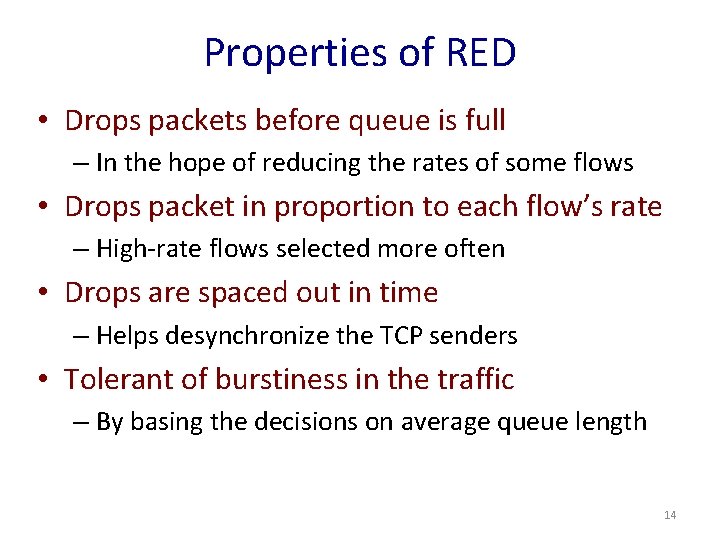 Properties of RED • Drops packets before queue is full – In the hope