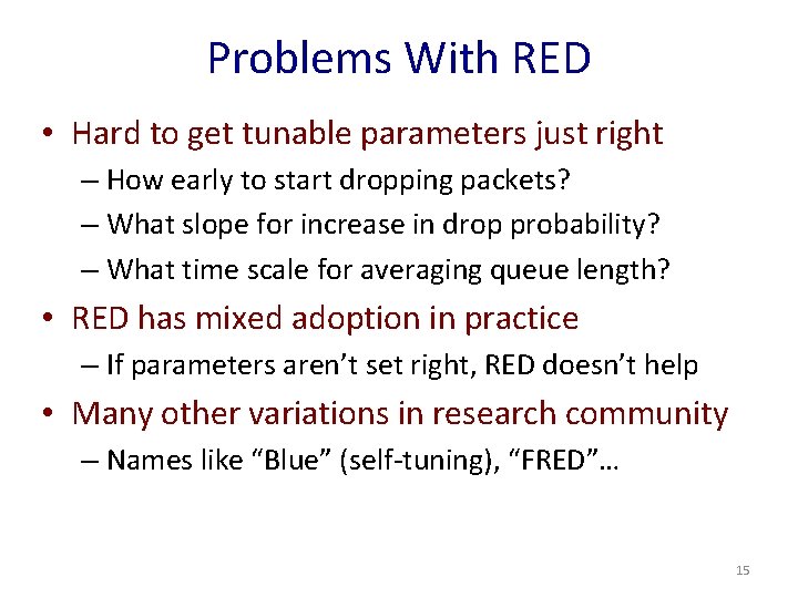 Problems With RED • Hard to get tunable parameters just right – How early