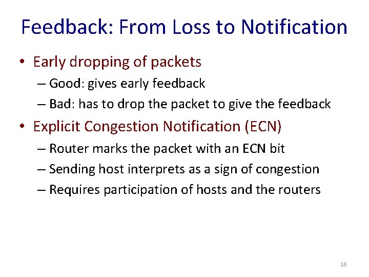 Feedback: From Loss to Notification • Early dropping of packets – Good: gives early