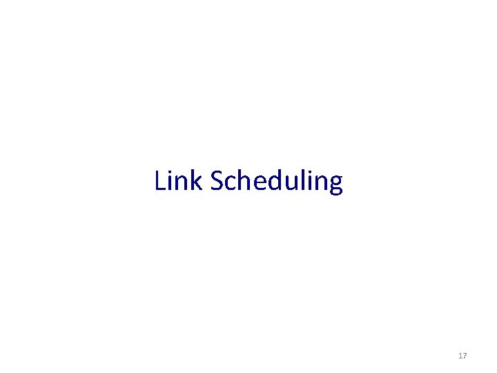 Link Scheduling 17 