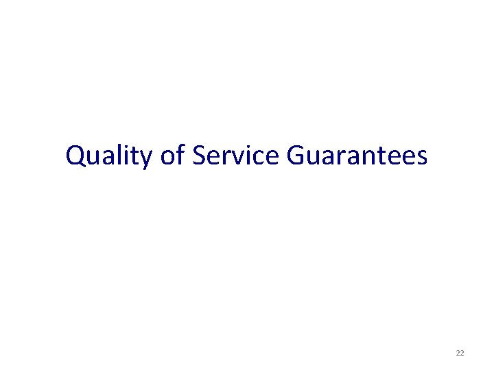 Quality of Service Guarantees 22 