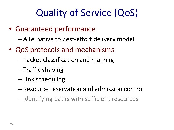 Quality of Service (Qo. S) • Guaranteed performance – Alternative to best-effort delivery model