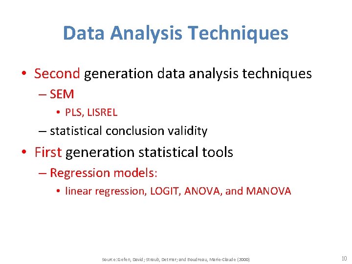 Data Analysis Techniques • Second generation data analysis techniques – SEM • PLS, LISREL