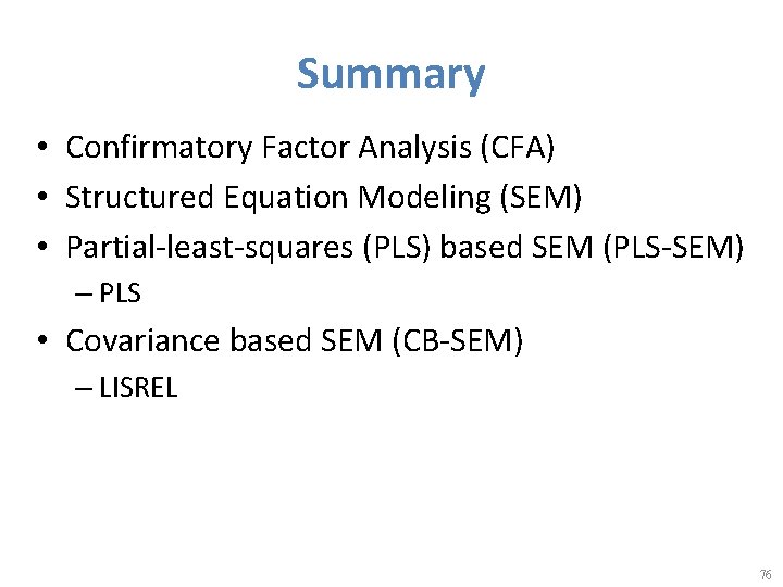 Summary • Confirmatory Factor Analysis (CFA) • Structured Equation Modeling (SEM) • Partial-least-squares (PLS)