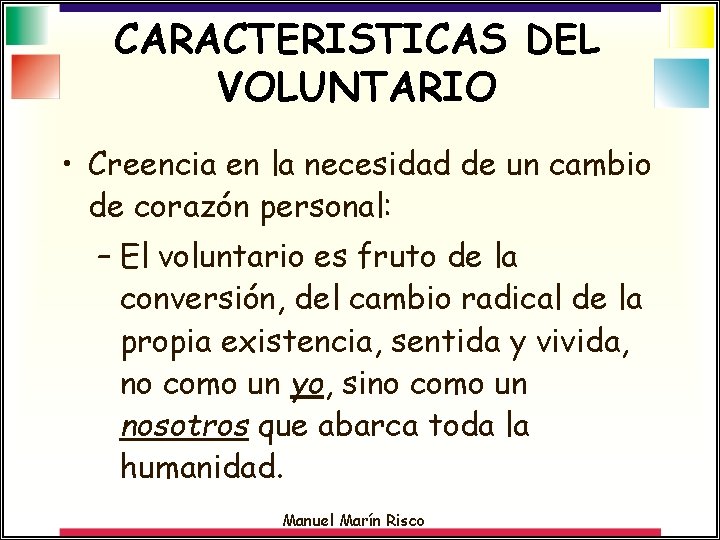 CARACTERISTICAS DEL VOLUNTARIO • Creencia en la necesidad de un cambio de corazón personal: