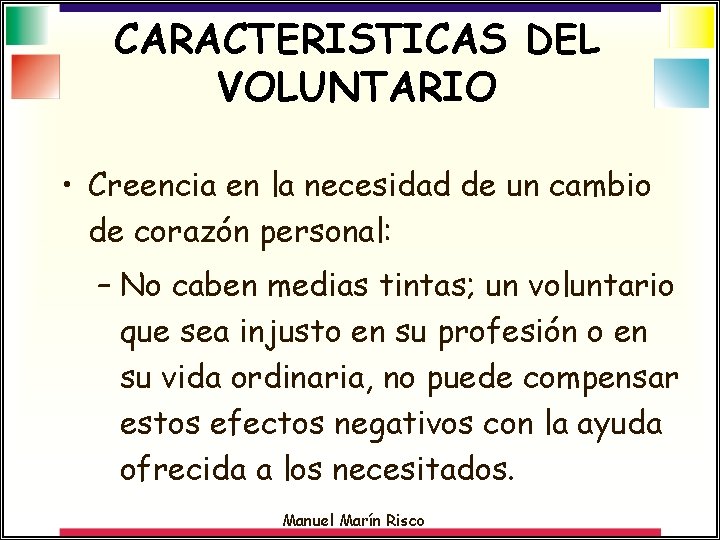 CARACTERISTICAS DEL VOLUNTARIO • Creencia en la necesidad de un cambio de corazón personal: