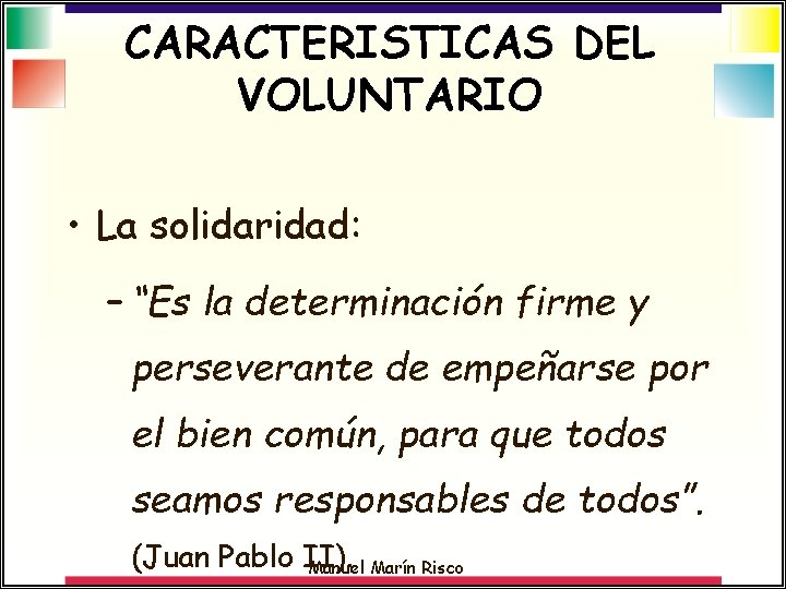 CARACTERISTICAS DEL VOLUNTARIO • La solidaridad: – “Es la determinación firme y perseverante de