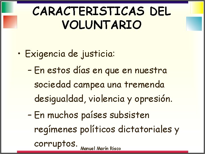 CARACTERISTICAS DEL VOLUNTARIO • Exigencia de justicia: – En estos días en que en