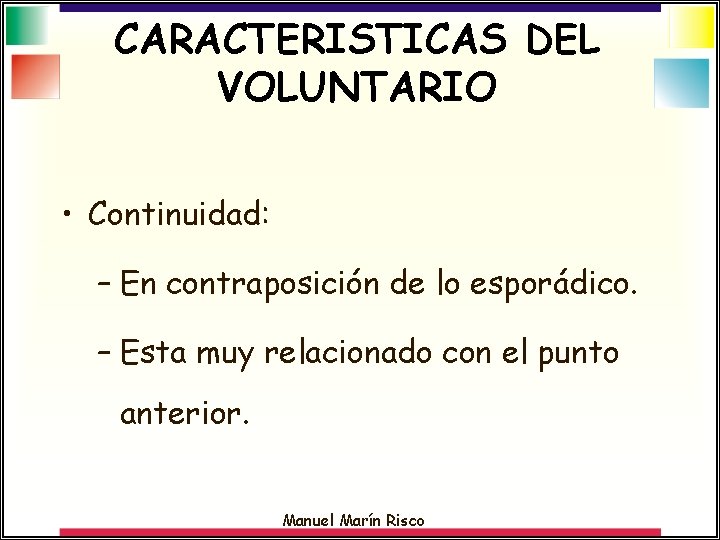 CARACTERISTICAS DEL VOLUNTARIO • Continuidad: – En contraposición de lo esporádico. – Esta muy