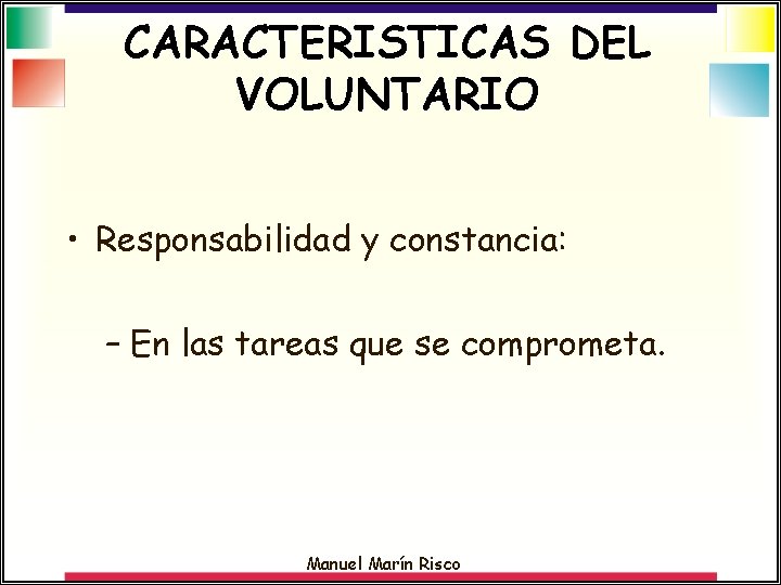 CARACTERISTICAS DEL VOLUNTARIO • Responsabilidad y constancia: – En las tareas que se comprometa.