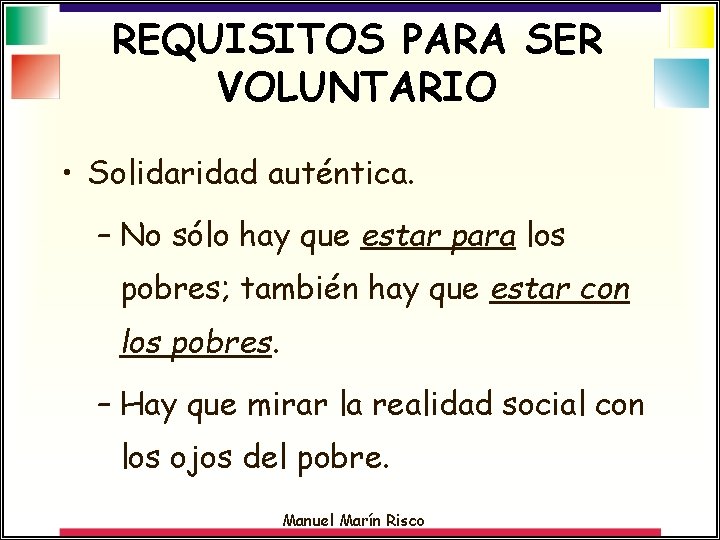 REQUISITOS PARA SER VOLUNTARIO • Solidaridad auténtica. – No sólo hay que estar para