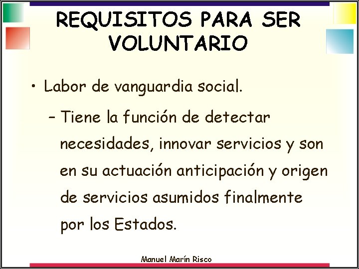 REQUISITOS PARA SER VOLUNTARIO • Labor de vanguardia social. – Tiene la función de