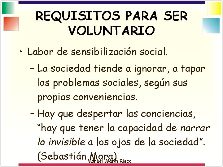 REQUISITOS PARA SER VOLUNTARIO • Labor de sensibilización social. – La sociedad tiende a