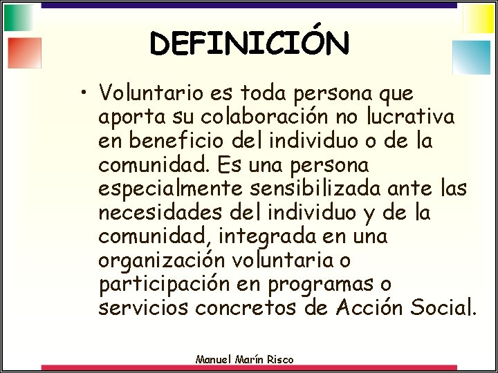 DEFINICIÓN • Voluntario es toda persona que aporta su colaboración no lucrativa en beneficio