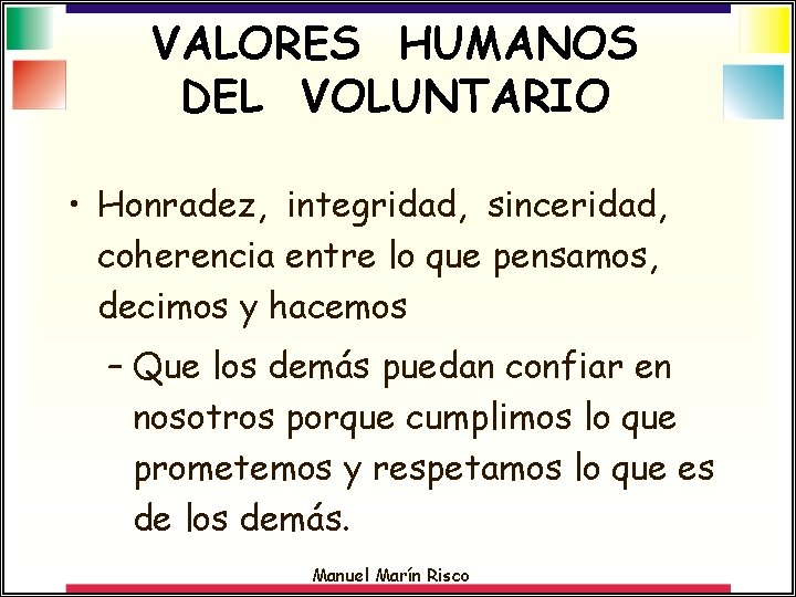 VALORES HUMANOS DEL VOLUNTARIO • Honradez, integridad, sinceridad, coherencia entre lo que pensamos, decimos