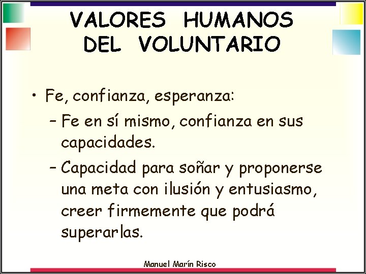 VALORES HUMANOS DEL VOLUNTARIO • Fe, confianza, esperanza: – Fe en sí mismo, confianza