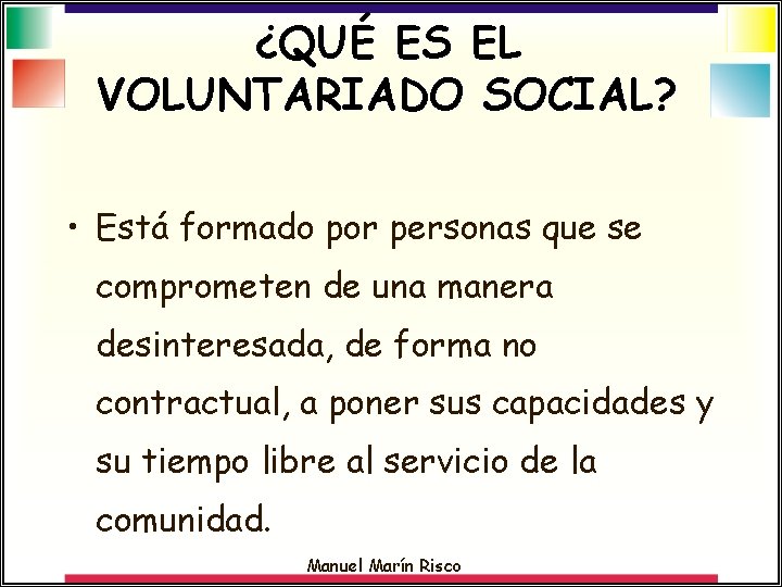 ¿QUÉ ES EL VOLUNTARIADO SOCIAL? • Está formado por personas que se comprometen de