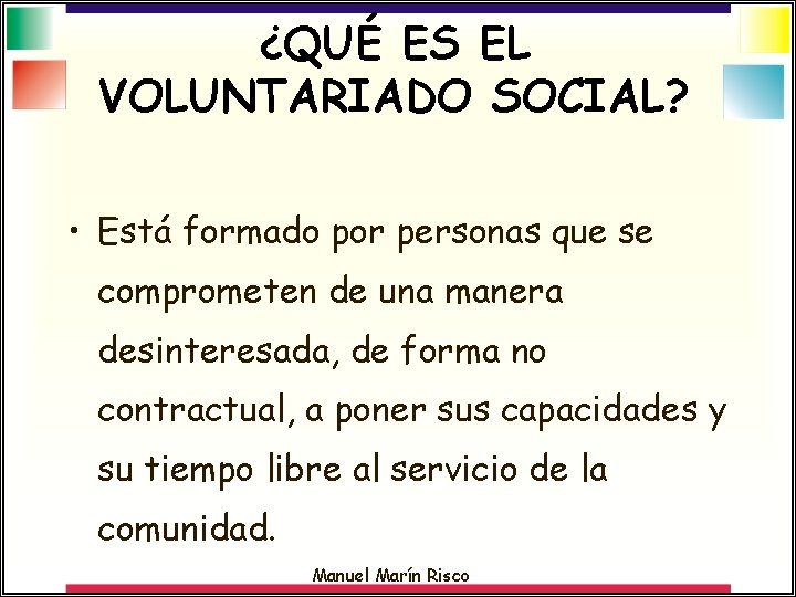 ¿QUÉ ES EL VOLUNTARIADO SOCIAL? • Está formado por personas que se comprometen de