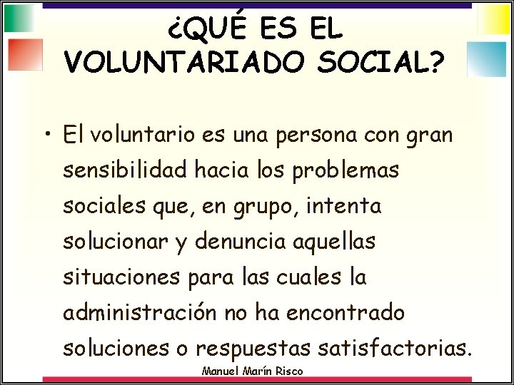 ¿QUÉ ES EL VOLUNTARIADO SOCIAL? • El voluntario es una persona con gran sensibilidad