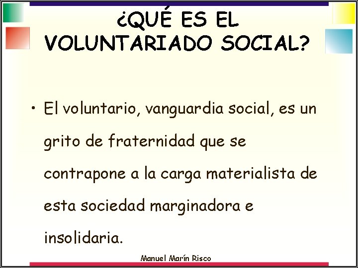 ¿QUÉ ES EL VOLUNTARIADO SOCIAL? • El voluntario, vanguardia social, es un grito de