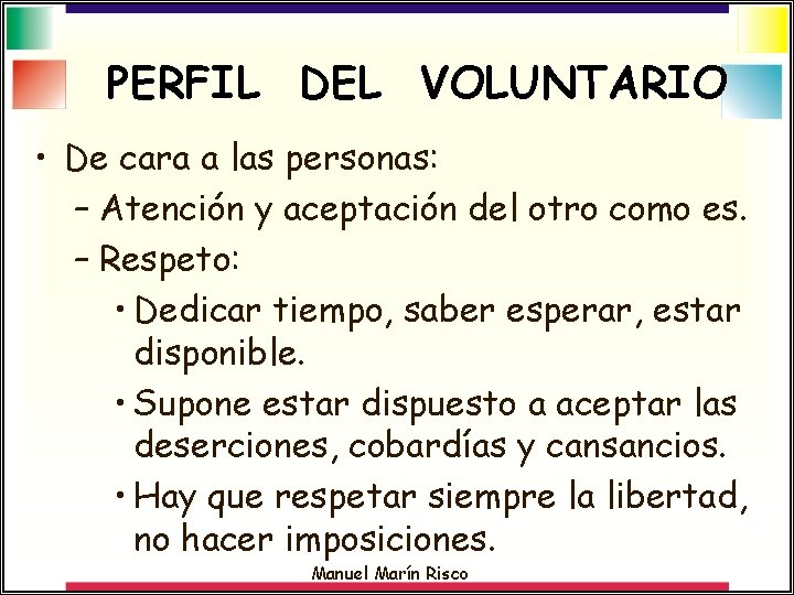 PERFIL DEL VOLUNTARIO • De cara a las personas: – Atención y aceptación del