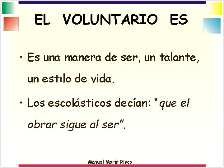 EL VOLUNTARIO ES • Es una manera de ser, un talante, un estilo de